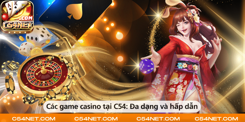 Các trò chơi casino tại C54 đa dạng, hấp dẫn và dễ tham gia.
