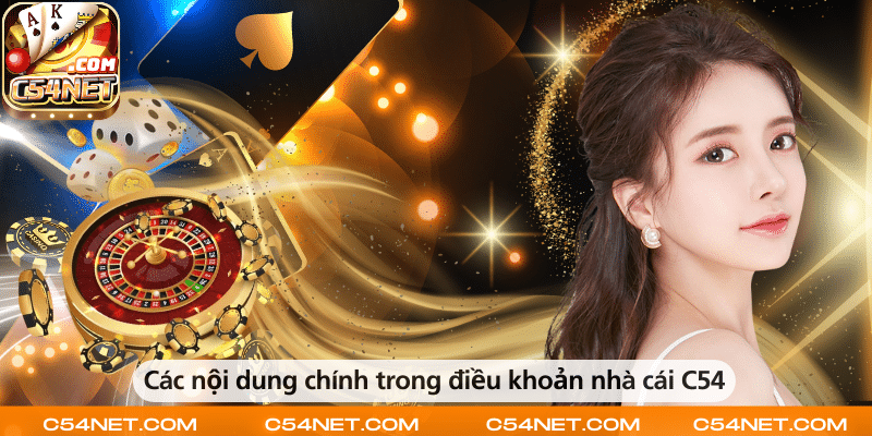 Những nội dung chính trong điều khoản của nhà cái C54 bao gồm quy định tham gia, quyền và nghĩa vụ của người chơi, cùng chính sách bảo mật thông tin.