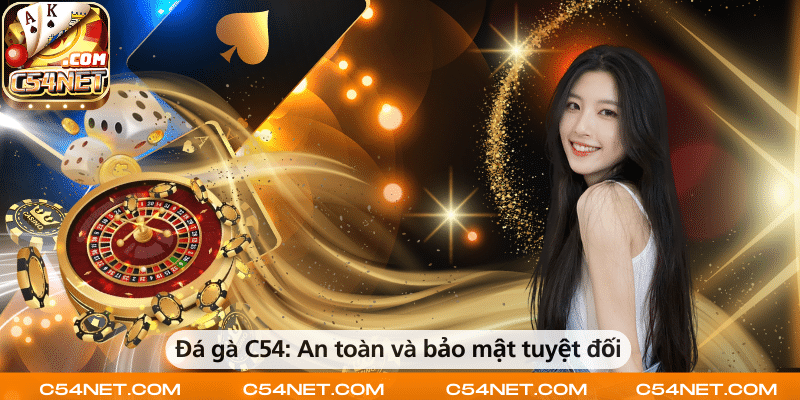 Đá gà C54 – An toàn và bảo mật thông tin tuyệt đối cho người chơi.