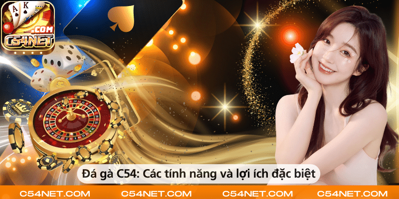 Đá gà C54 – Những tính năng nổi bật và lợi ích hấp dẫn dành cho người chơi.