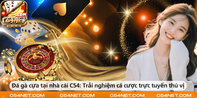Đá gà cựa tại nhà cái C54 – Trải nghiệm cá cược trực tuyến hấp dẫn và lôi cuốn.