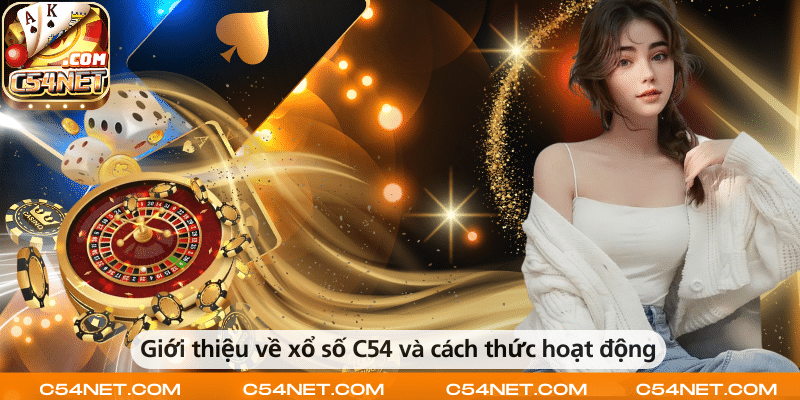 Xổ số C54 – Giới thiệu và cách thức tham gia đơn giản, dễ hiểu.