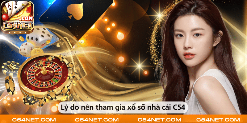 Vì sao nên tham gia xổ số tại nhà cái C54?