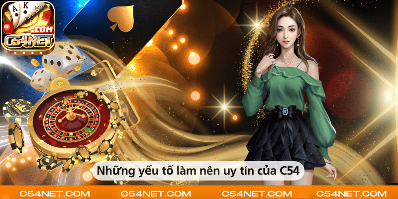 Các yếu tố tạo nên sự uy tín và đáng tin cậy của C54.