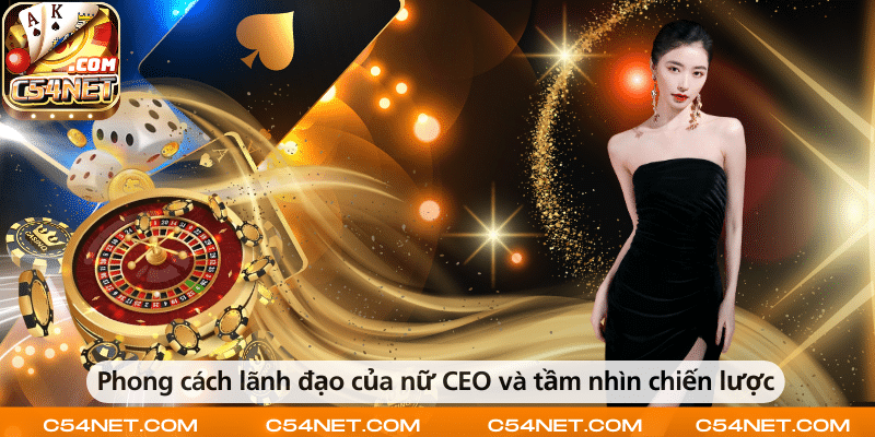 Phong cách lãnh đạo của nữ CEO cùng tầm nhìn chiến lược rõ ràng và quyết đoán.