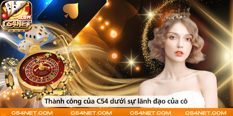 Thành công của C54 dưới sự dẫn dắt của nữ CEO Hồng Ánh.