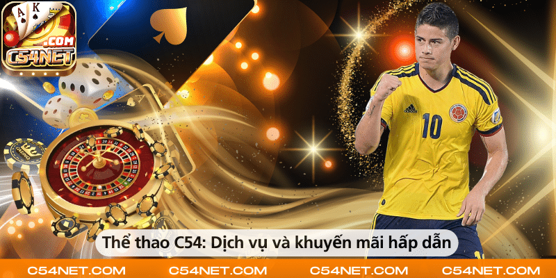 Thể thao C54 – Dịch vụ chuyên nghiệp và khuyến mãi hấp dẫn dành cho người chơi.