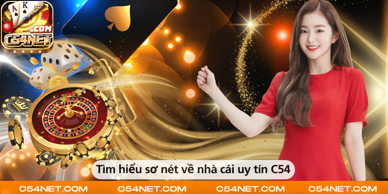 Tìm hiểu sơ nét về nhà cái uy tín C54