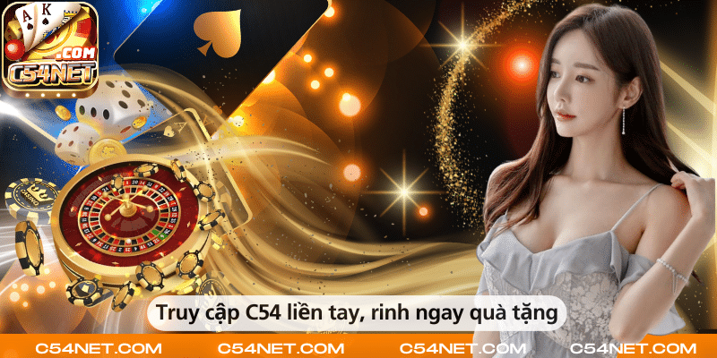 Truy cập C54 liền tay, rinh ngay quà tặng